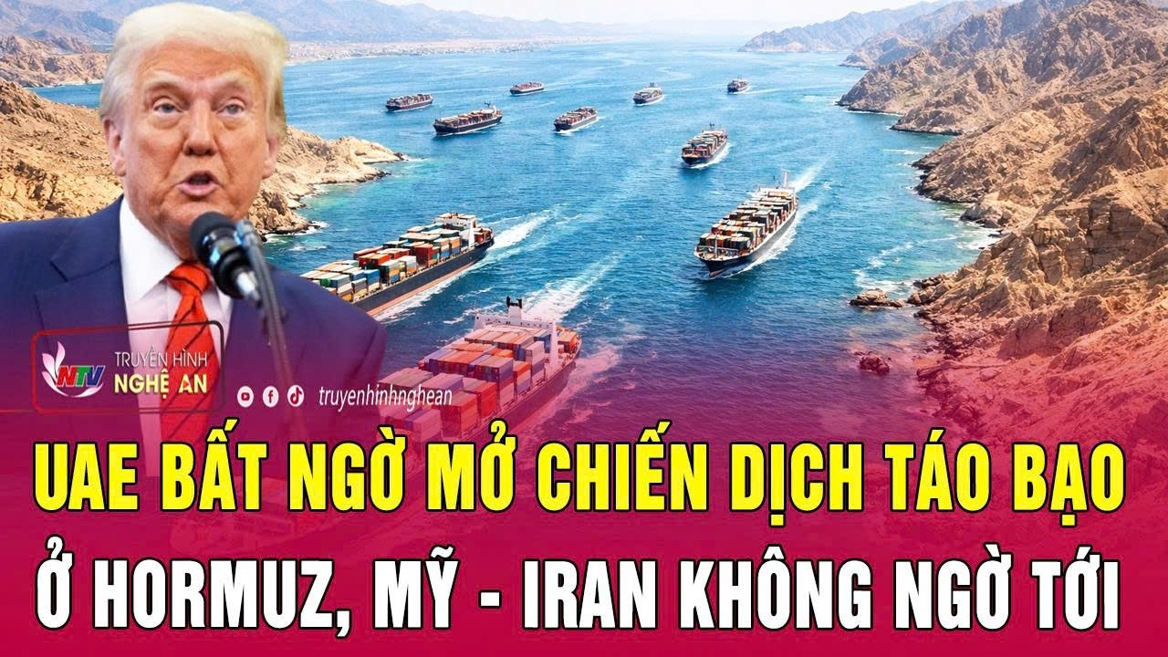 Thời sự quốc tế 9/5: UAE bất ngờ mở chiến dịch táo bạo ở Hormuz, Mỹ – Iran không ngờ tới