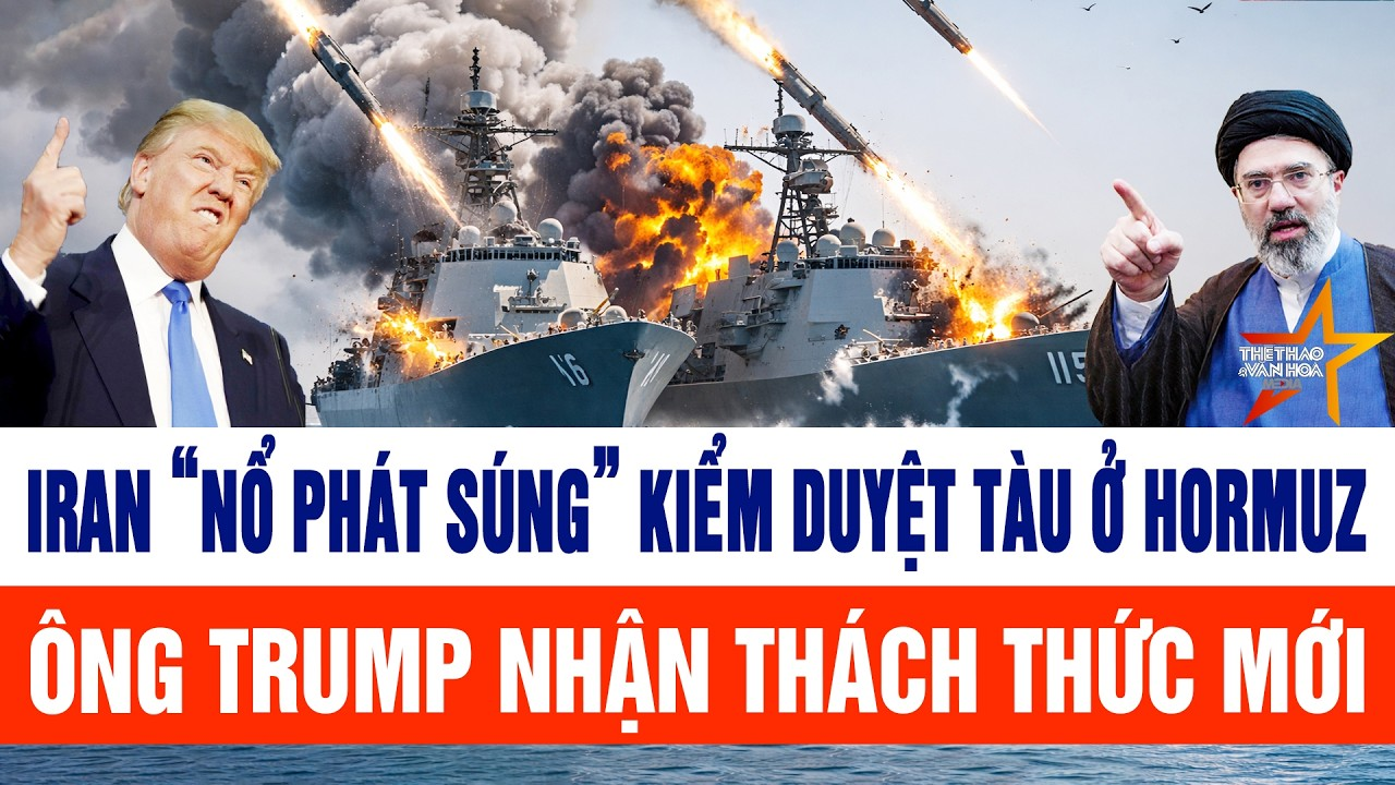 Thế giới nổi bật 9/5: Iran “nổ phát súng” kiểm duyệt tàu ở Hormuz, ông Trump nhận thách thức mới