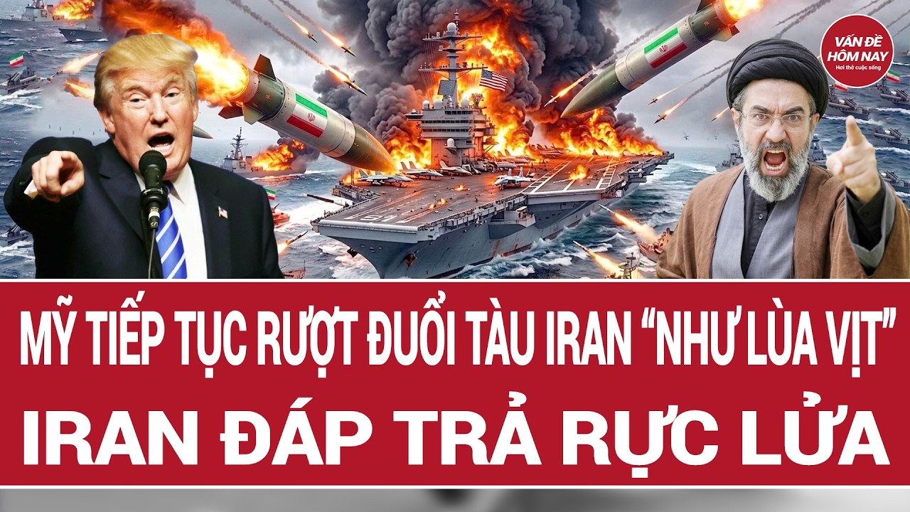Tin tức thế giới 10/5: Mỹ tiếp tục rượt đuổi tàu Iran “như lùa vịt”; Iran đáp trả rực lửa
