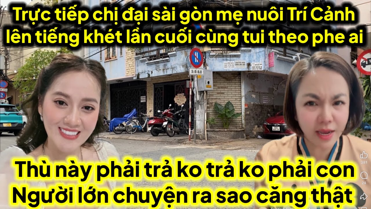 .Trực tiếp mẹ nuôi trí cảnh lên tiếng khét lần cuối thù này phải trả lớn chuyện tui theo phe ai căng