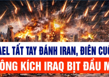 Israel tất tay đánh Iran, điên cuồng không kích Iraq bịt đầu mối