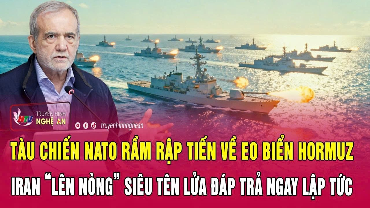 Tàu chiến NATO rầm rập tiến về eo biển Hormuz, Iran “lên nòng” siêu tên lửa đáp trả ngay lập tức