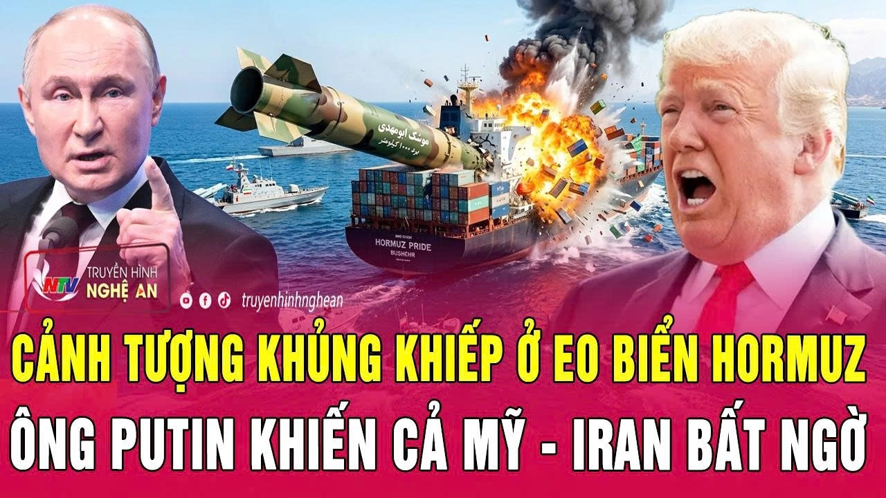 Điểm nóng thế giới 11/5: Cảnh tượng khủng khiếp ở eo biển Hormuz; Ông Putin khiến cả Mỹ-Iran bất ngờ