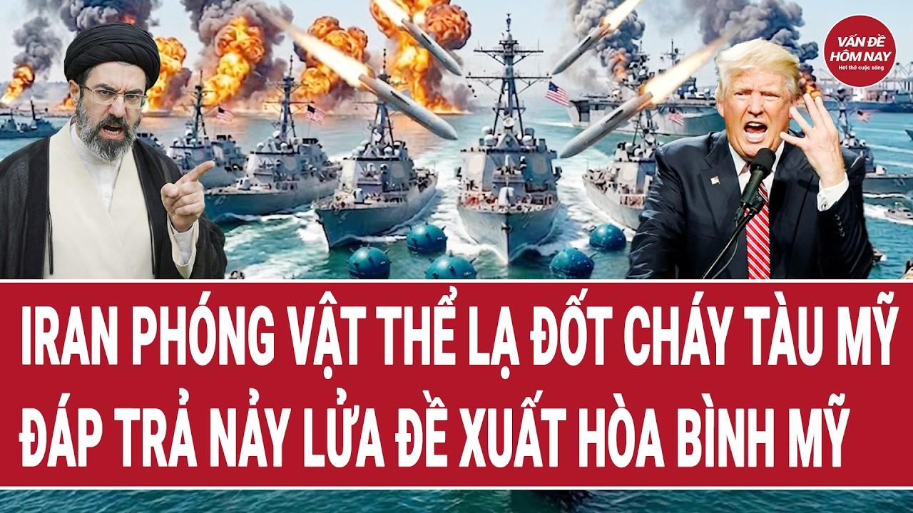 Điểm nóng thế giới 11/5: Iran phóng vật thể lạ đốt cháy tàu Mỹ, đáp trả nảy lửa đề xuất hòa bình Mỹ
