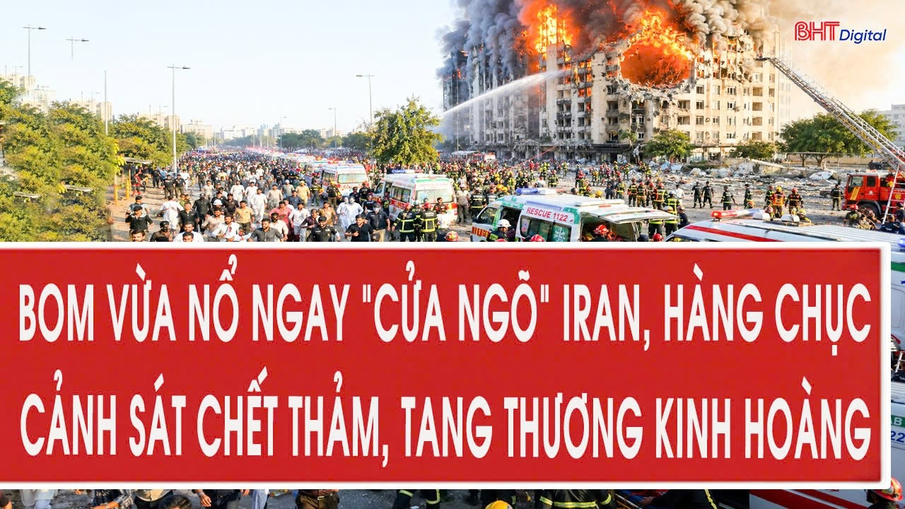 Toàn cảnh: Bom vừa nổ ngay “cửa ngõ” Iran, hàng chục cảnh sát chết thảm, tang thương kinh hoàng