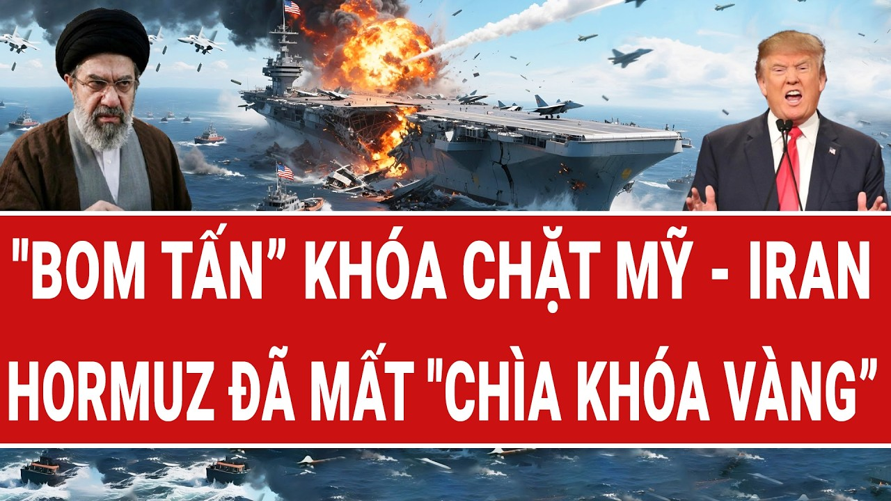 Vấn đề hôm nay 13/5: “Bom tấn” khóa chặt Mỹ – Iran; Hormuz đã mất “chìa khóa vàng”?