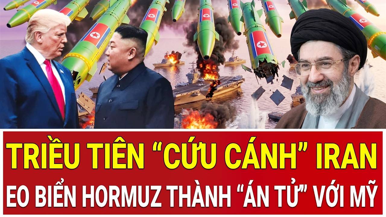 Tâm điểm thế giới 13/5: Triều Tiên “cứu cánh” Iran, eo biển Hormuz thành “án tử” với Mỹ