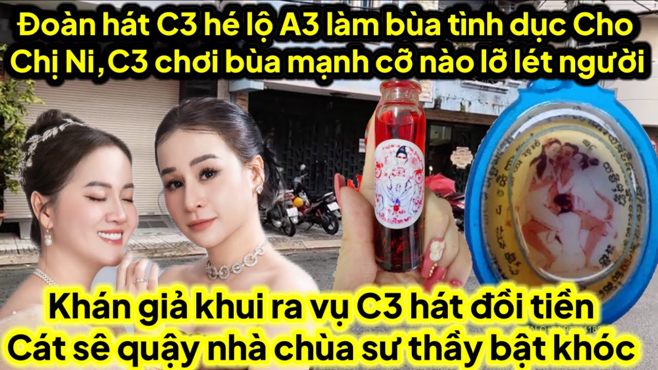 Đoàn hát C3 hé lộ A3 làm bùa tình dục Ni C3 chơi bùa mạnh lỡ lét người,C3 đồi tiền hát quậy sư thầy