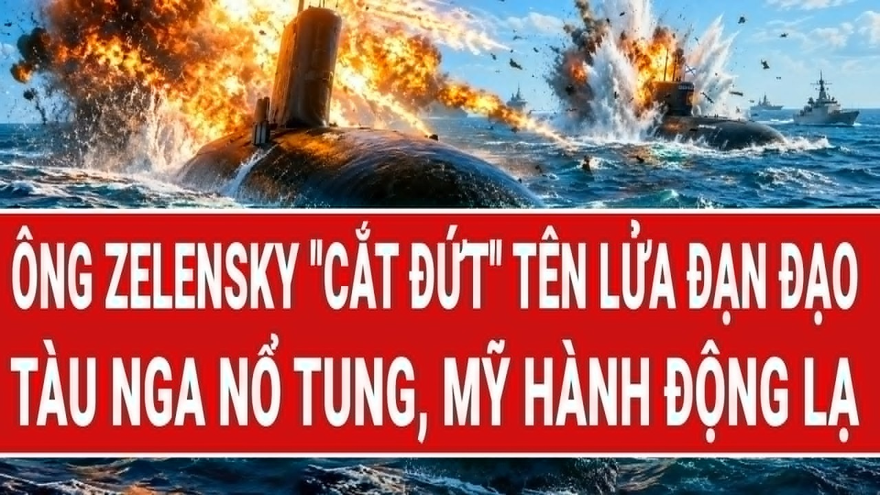 Vấn đề hôm nay 14/5: Ông Zelensky “cắt đứt” tên lửa đạn đạo; tàu Nga nổ tung, Mỹ hành động lạ