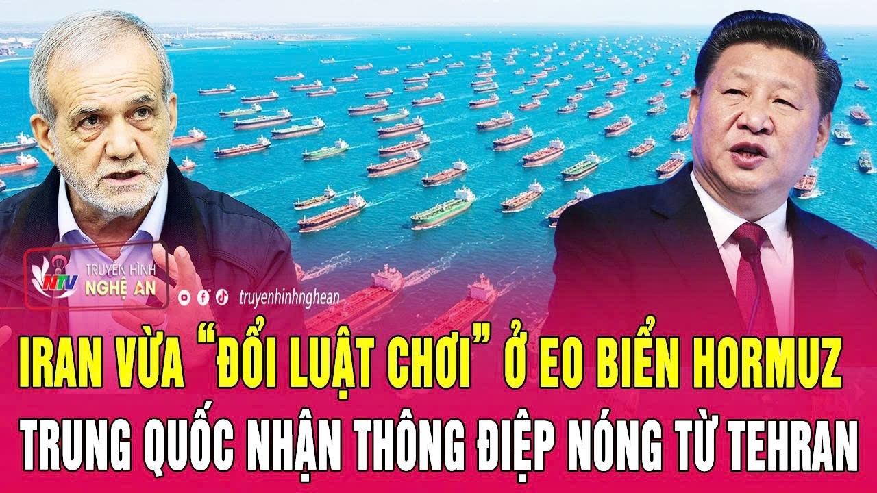 Điểm nóng 14/5: Iran vừa “đổi luật chơi” ở eo biển Hormuz, Trung Quốc nhận thông điệp nóng từ Tehran