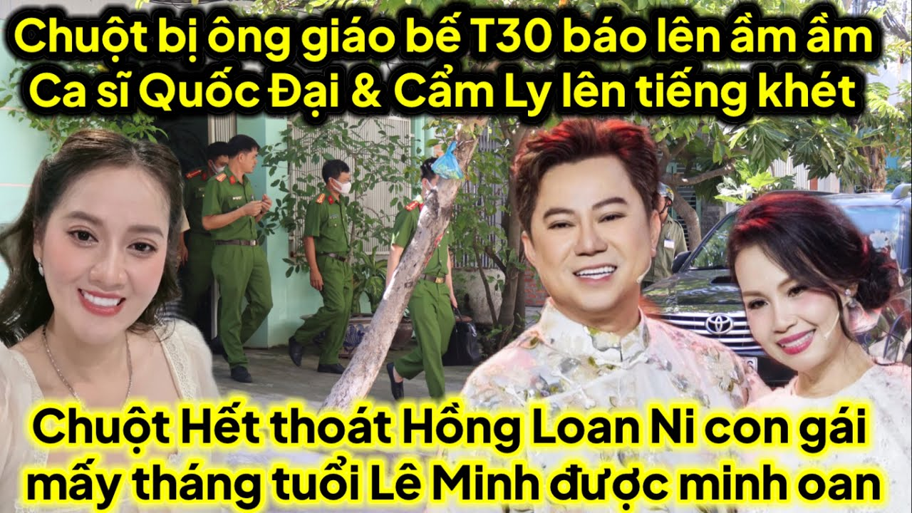 Chuột bị T30 báo lên ầm ầm ca sĩ Quốc Đại Cẩm Ly lên tiếng khét HL Ni con gái Lê Minh được minh oan