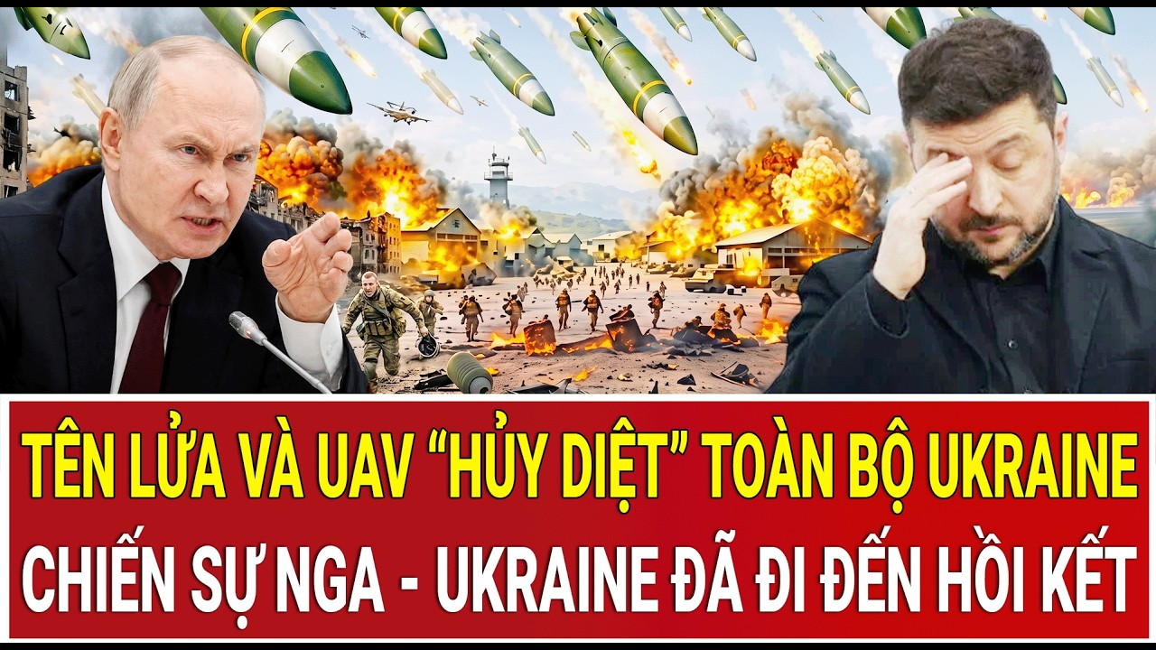 Điểm nóng 15/5: Nga – Ukraine đến hồi kết, hàng ngàn tên lửa và UAV “hủy diệt” toàn lãnh thổ Ukraine