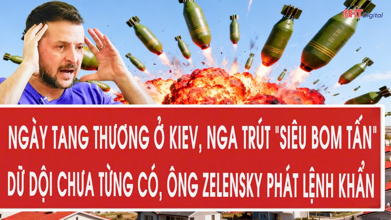 Ngày tang thương ở Kiev, Nga trút “siêu bom tấn” dữ dội chưa từng có, ông Zelensky phát lệnh khẩn