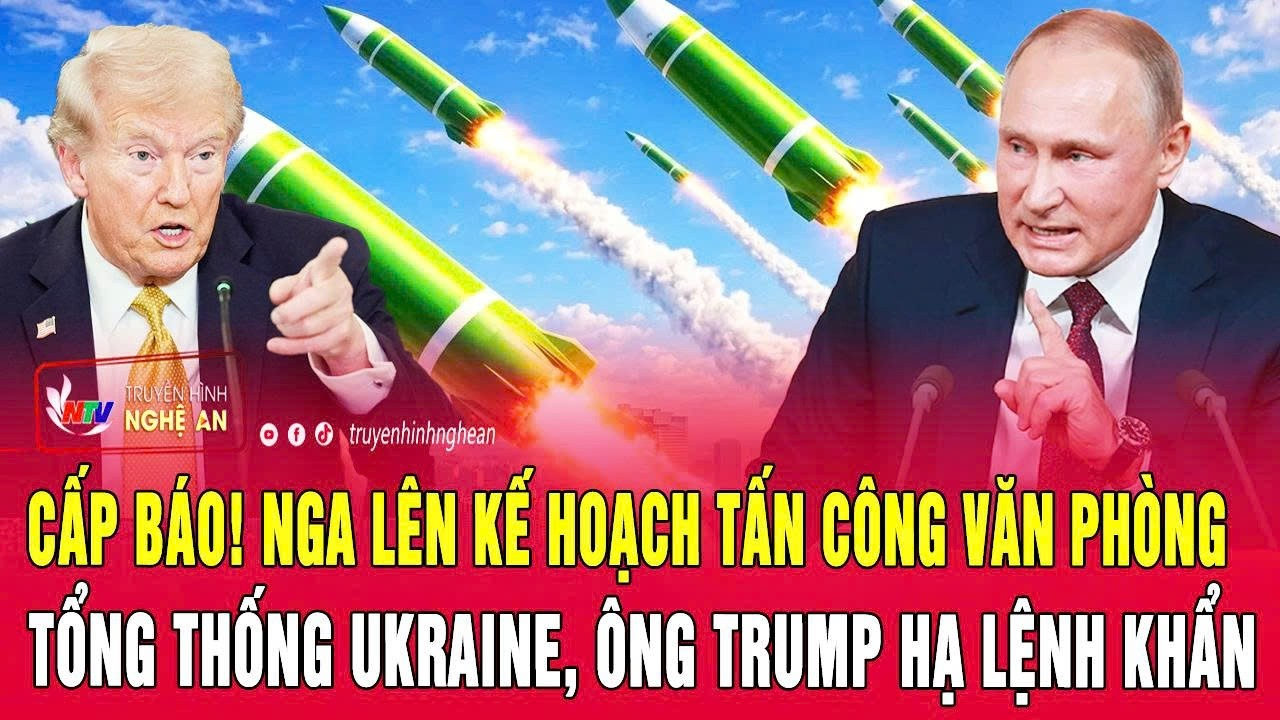 Thời sự:Cấp báo! Nga lên kế hoạch tấn công Văn phòng Tổng thống Ukraine, ông Trump hạ lệnh khẩn