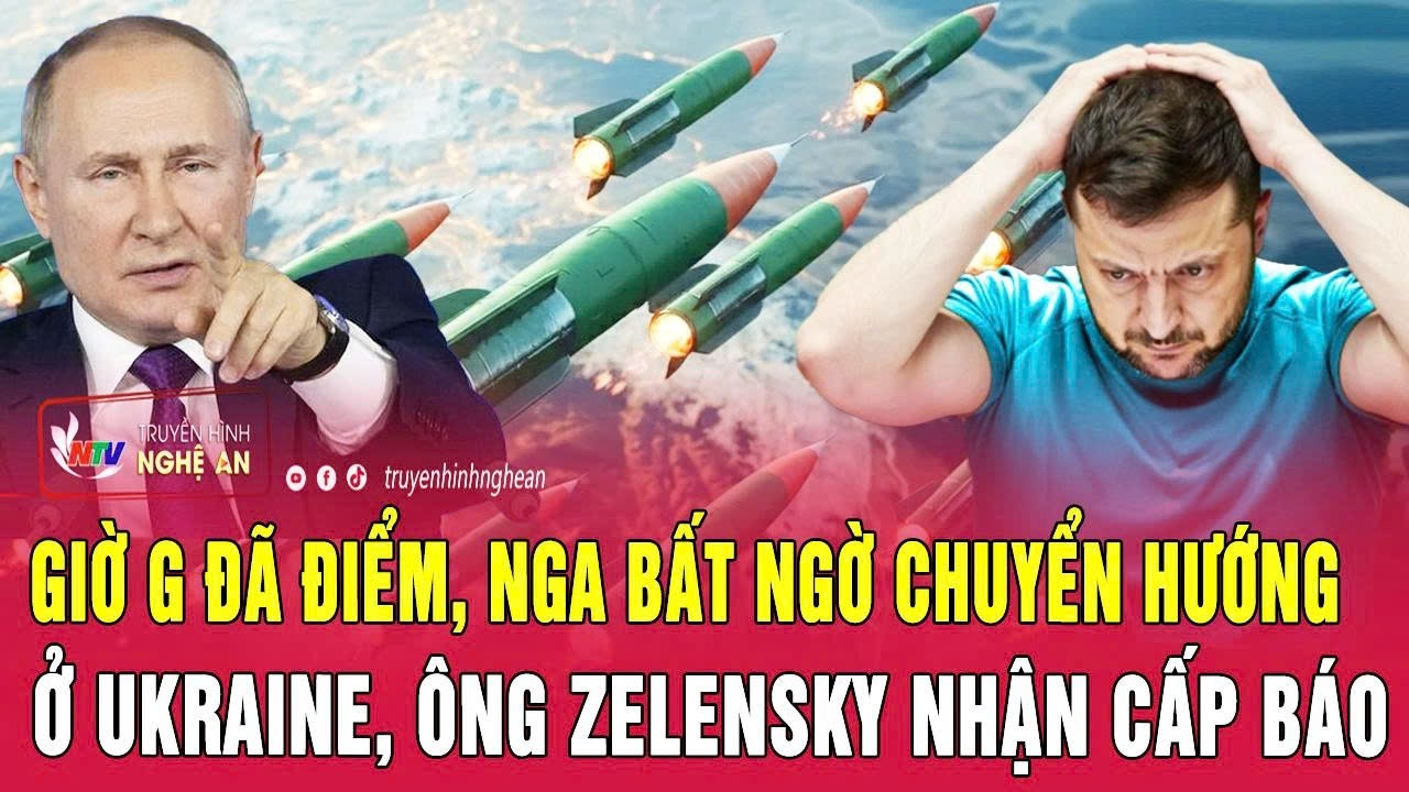 Toàn cảnh: Giờ G đã điểm, Nga bất ngờ chuyển hướng ở Ukraine, ông Zelensky nhận cấp báo