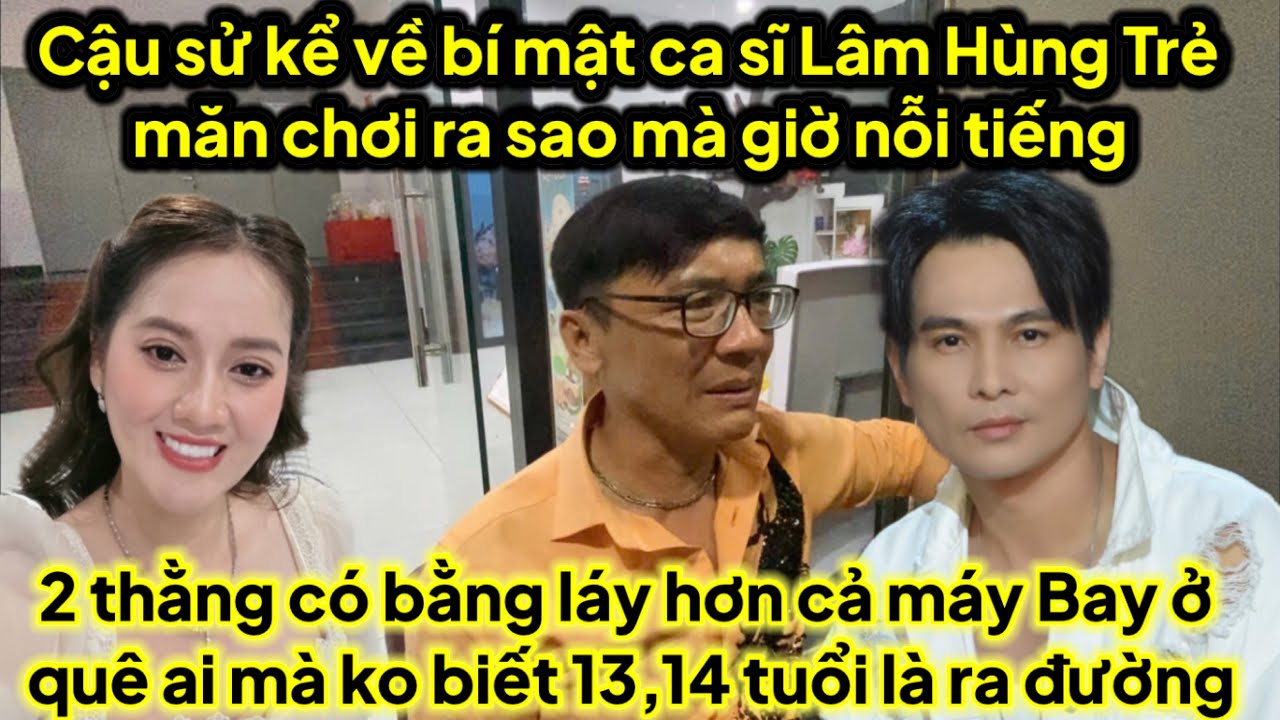 Cậu ruột Hồng loan kể bí mật ca sĩ Lâm Hùng ăn chơi ra sao mà giờ nỗi tiếng có bằng láy hơn máy bay