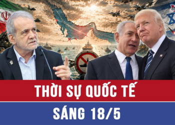 Thời sự Quốc tế sáng 18/5: Iran siết Hormuz, ngăn Mỹ, Israel tấn công trở lại bằng mọi giá