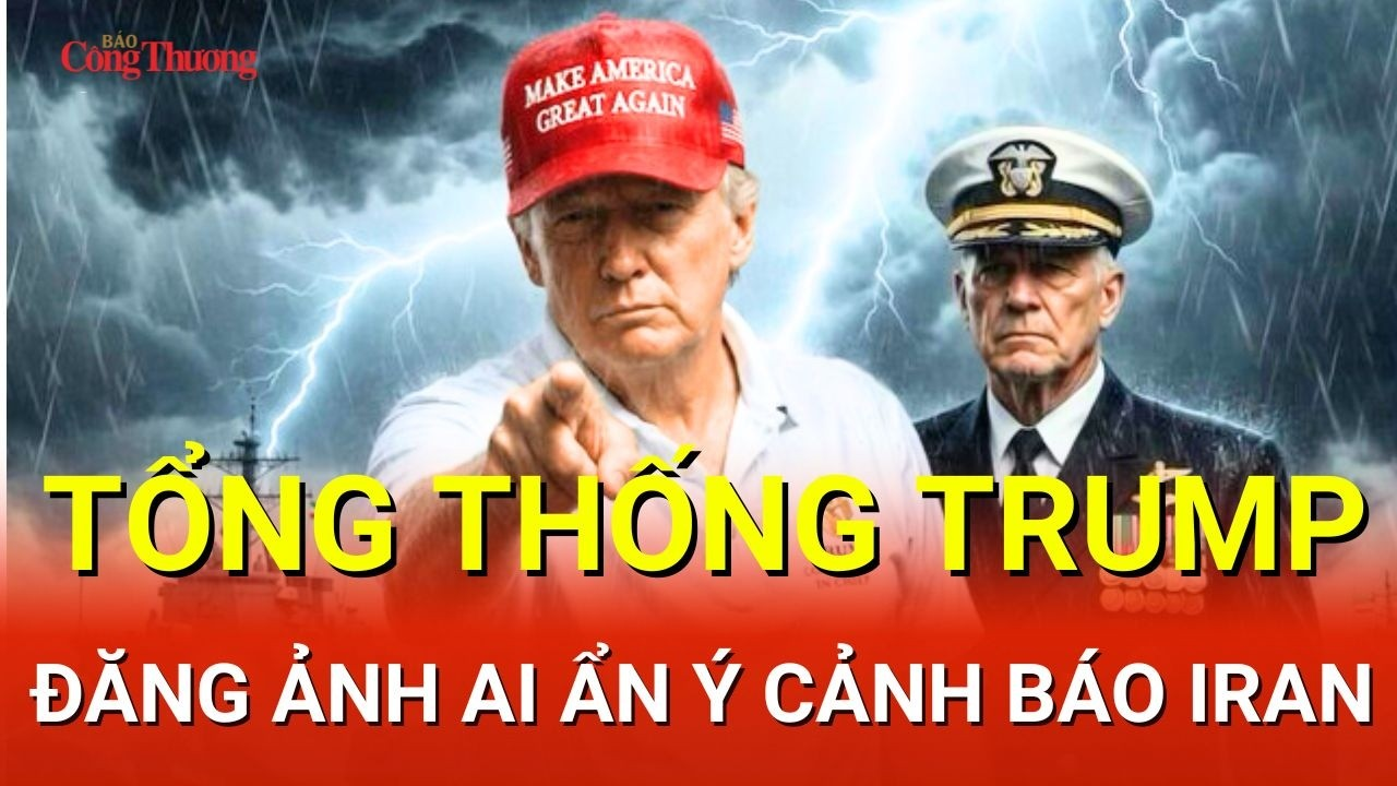 CHIẾN SỰ TRUNG ĐÔNG SÁNG 18/5: Tổng thống Donald Trump đăng ảnh AI ẩn ý cảnh báo Iran