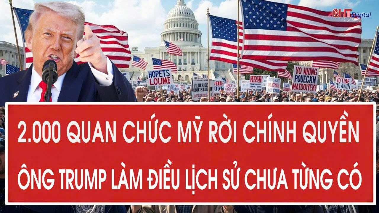 🔴Trực tiếp 18/5: 2.000 quan chức Mỹ rời chính quyền, ông Trump làm điều lịch sử chưa từng có