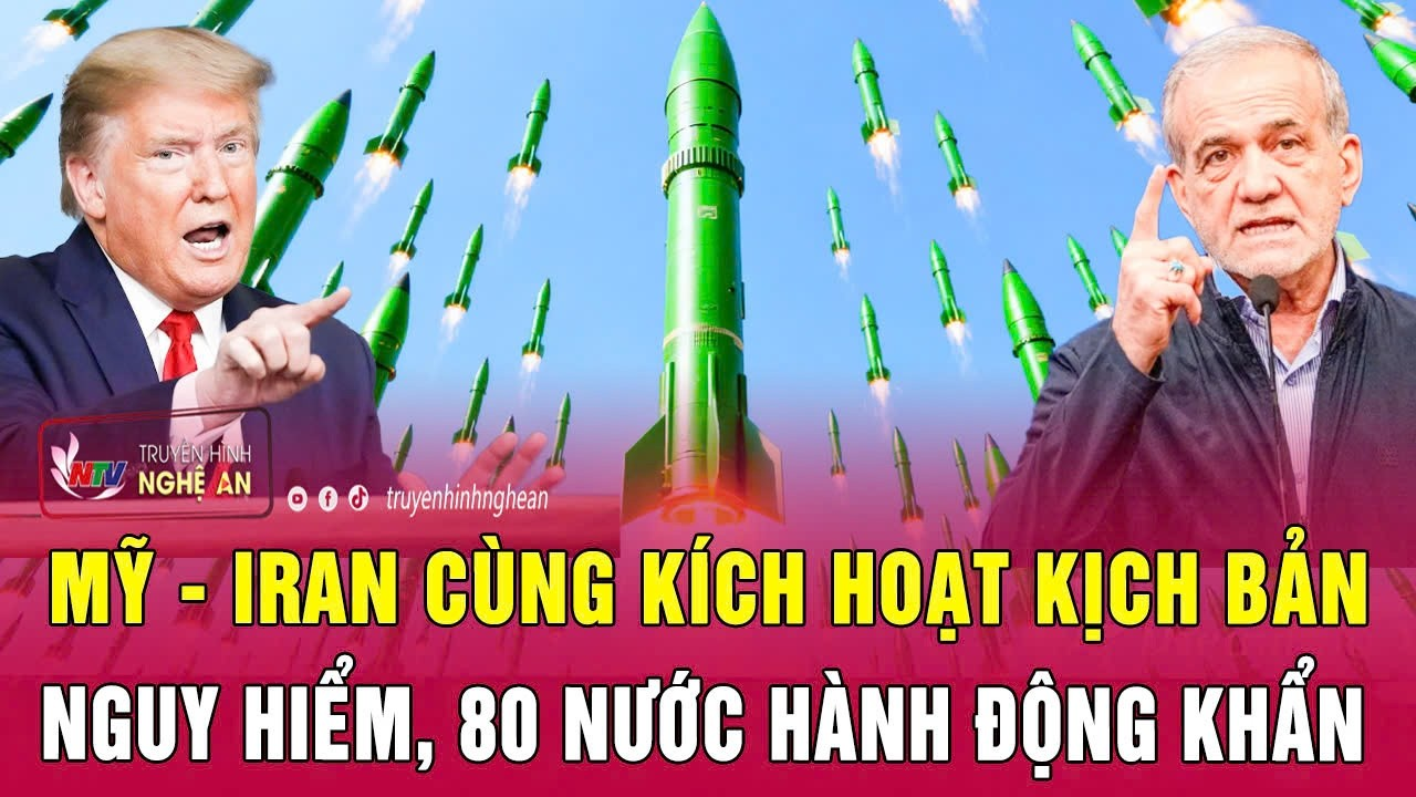 Điểm nóng thế giới: Mỹ – Iran cùng kích hoạt kịch bản nguy hiểm, 80 nước hành động khẩn