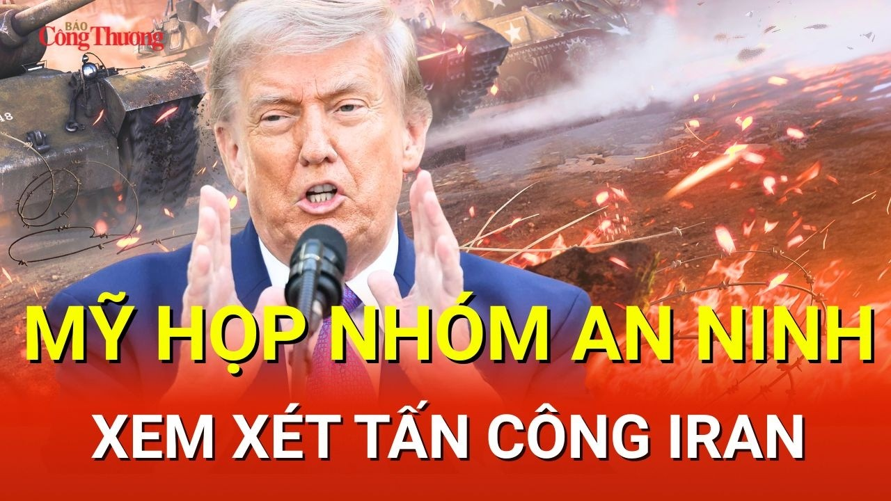 CHIẾN SỰ TRUNG ĐÔNG SÁNG 19/5: Mỹ họp nhóm an ninh xem xét tấn công Iran