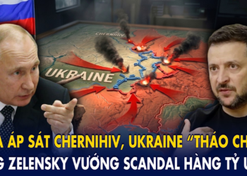 Nga áp sát Chernihiv, Ukraine “tháo chạy”, ông Zelensky vướng scandal hàng tỷ USD!
