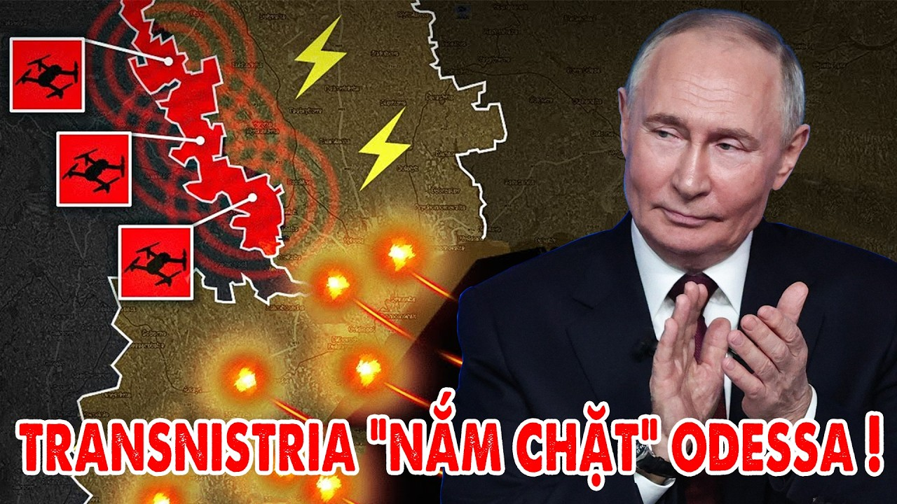 Nga siết thế trận chiến lược ở Ukraine, Putin tung át chủ bài Transnistria nắm chặt Odessa !