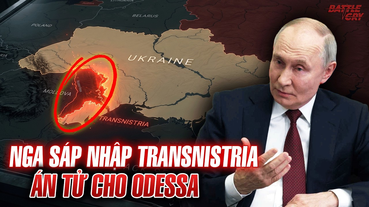 BẢN ÁN TỬ GĂM VÀO UKRAINE: PUTIN TUYÊN BỐ SÁP NHẬP TRANSNISTRIA, KHÓA CHẶT UKRAINE TỪ MỌI HƯỚNG
