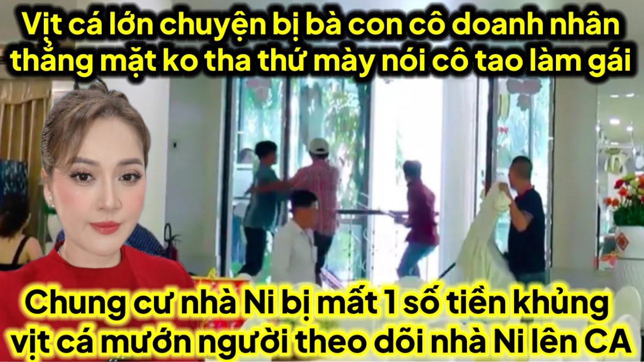 Chung cư Ni mất số tiền khủng khi vịt cá mướn người theo dõi nhà Ni ra sao bế lên CA từng em đi xa