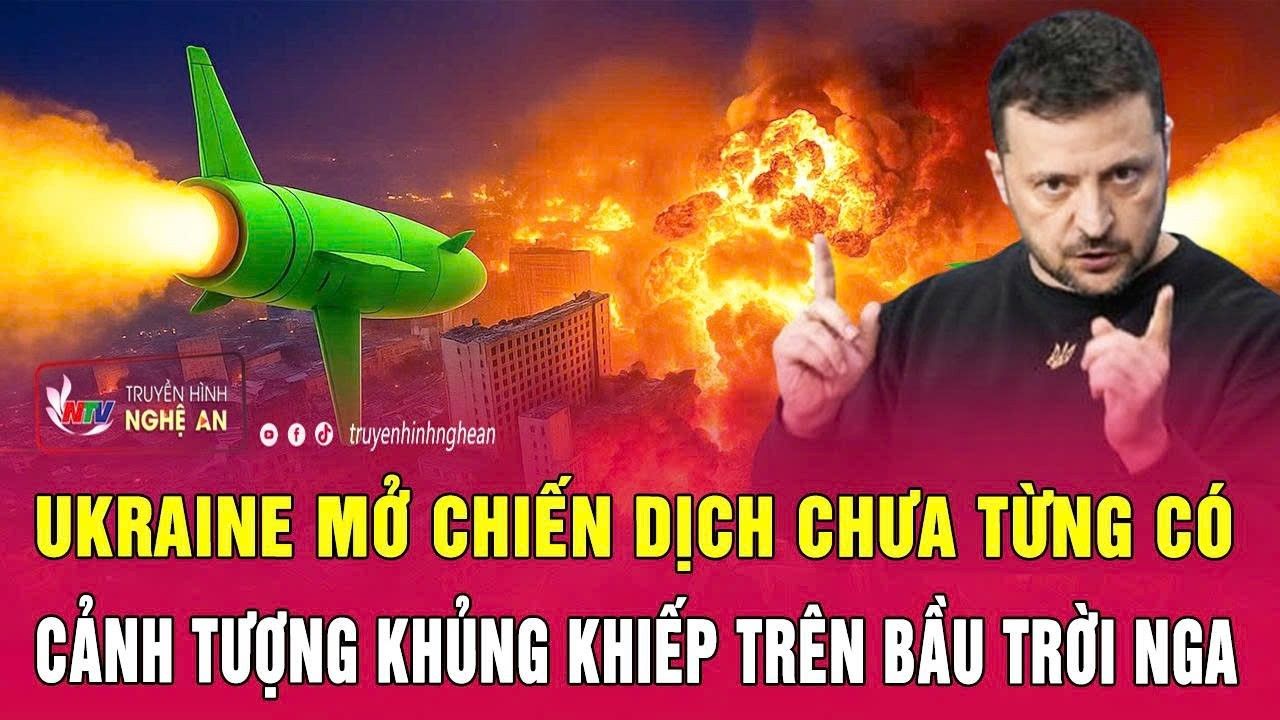 Ukraine mở chiến dịch chưa từng có, cảnh tượng khủng khiếp trên bầu trời Nga