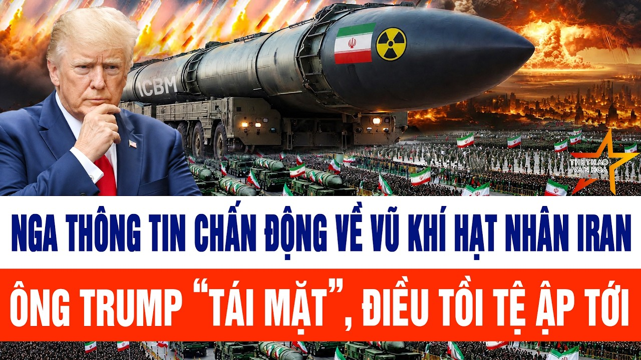 Toàn cảnh thế giới 21/5: Nga thông tin chấn động về vũ khí hạt nhân Iran, ông Trump “tái mặt”