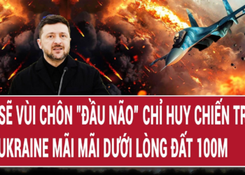 Điểm nóng 23/5: Nga sẽ vùi chôn “đầu não” chỉ huy chiến tranh của Ukraine mãi mãi dưới lòng đất 100m