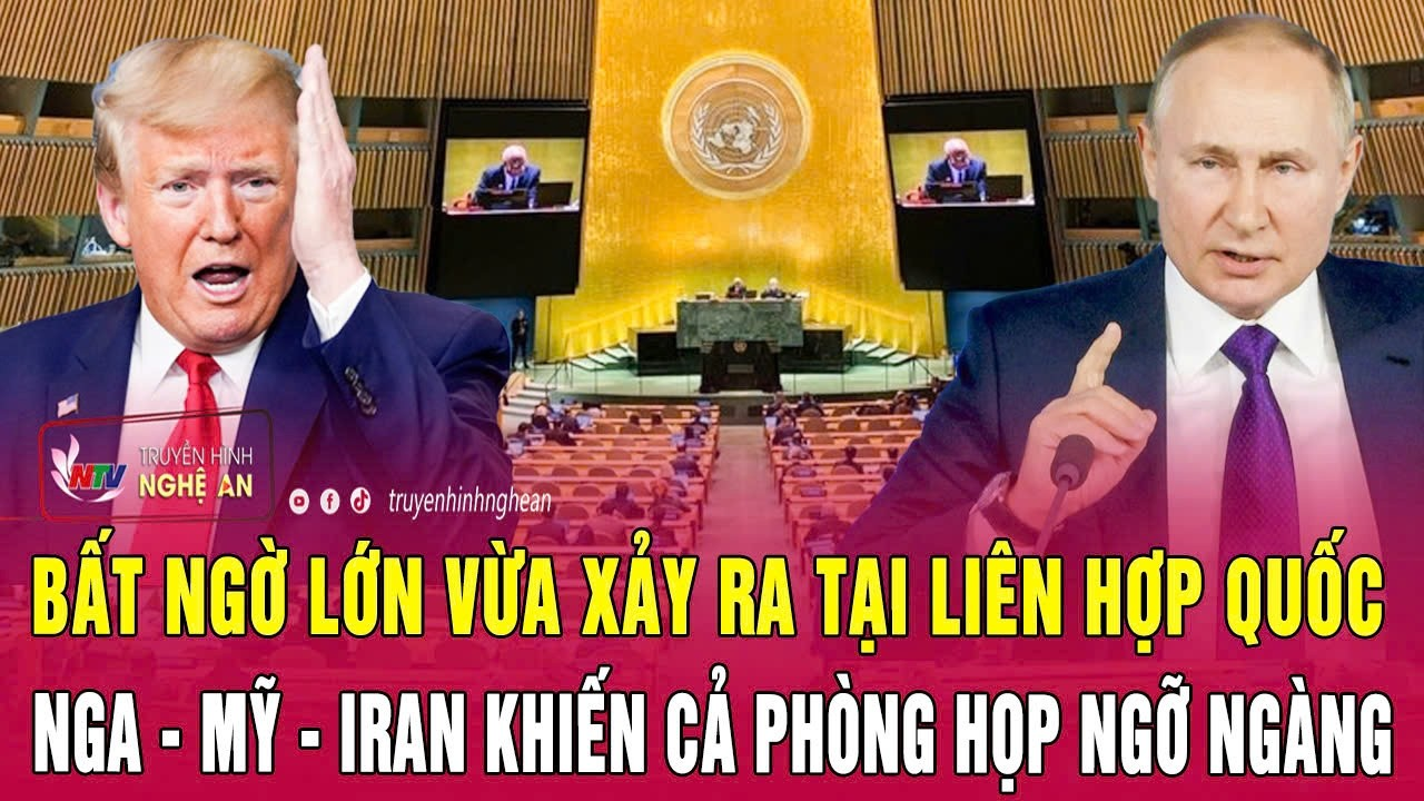 Bất ngờ lớn vừa xảy ra tại Liên Hợp Quốc, Nga – Mỹ – Iran khiến cả phòng họp ngỡ ngàng