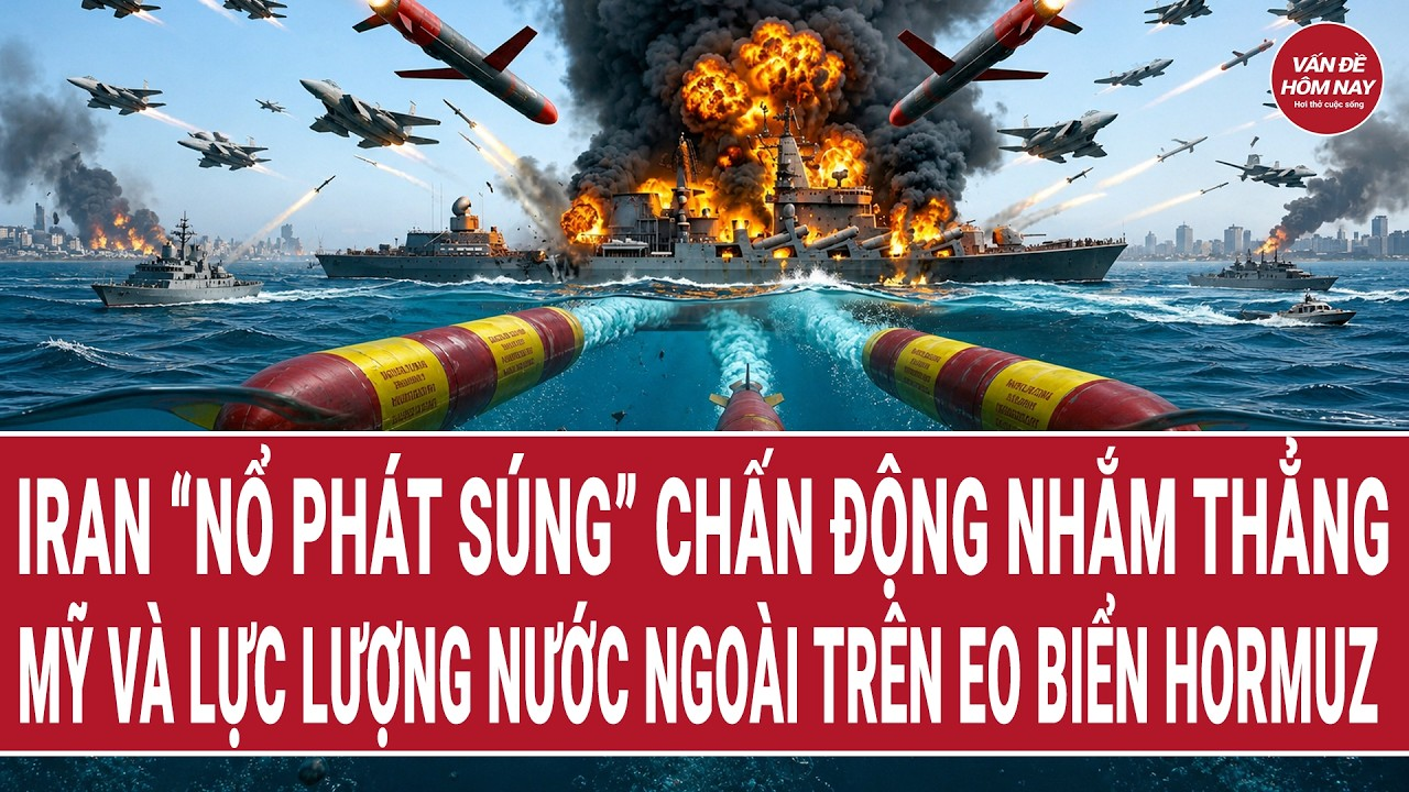 Thời sự quốc tế: Iran “nổ phát súng” chấn động nhắm thẳng Mỹ và lực lượng quốc tế ở Hormuz