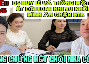 BS Huy Lê Đưa Bằng Chứng Vả Thẳng Mặt Cô Út Thuận Đài Loan Khi Vu Khống 5Tr