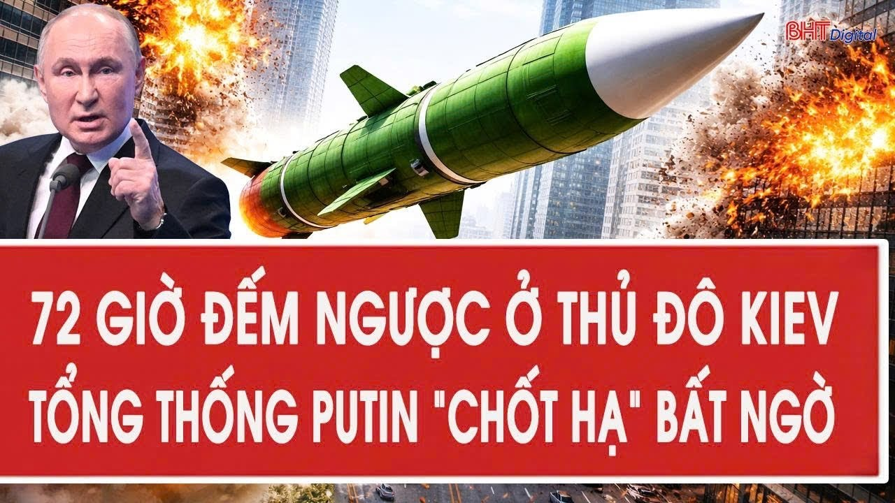 Vấn đề hôm nay: 72 giờ đếm ngược ở thủ đô Kiev, Tổng thống Putin “chốt hạ” bất ngờ