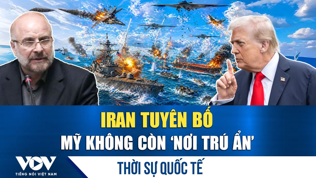 Thời sự quốc tế sáng 27/5: Iran tuyên bố Mỹ không còn ‘nơi trú ẩn’ tại Trung Đông