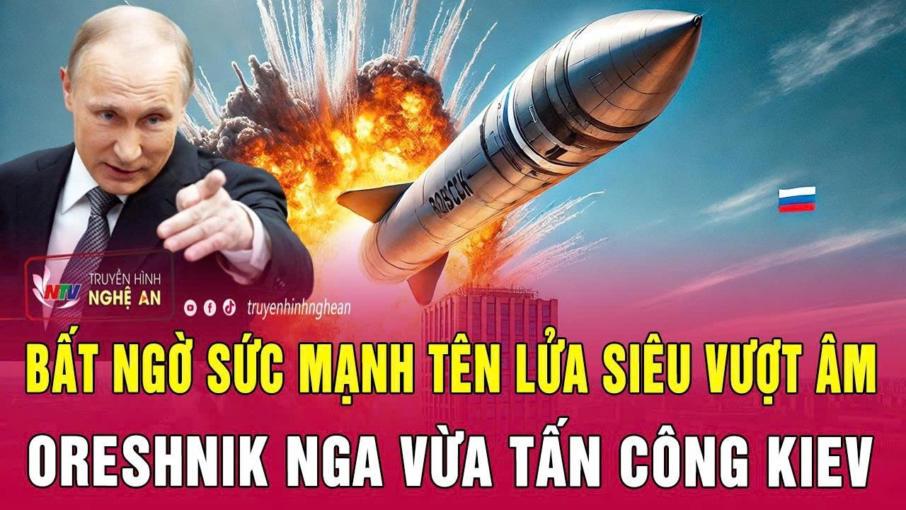 Bất ngờ sức mạnh tên lửa siêu vượt âm Oreshnik Nga vừa tấn công Kiev
