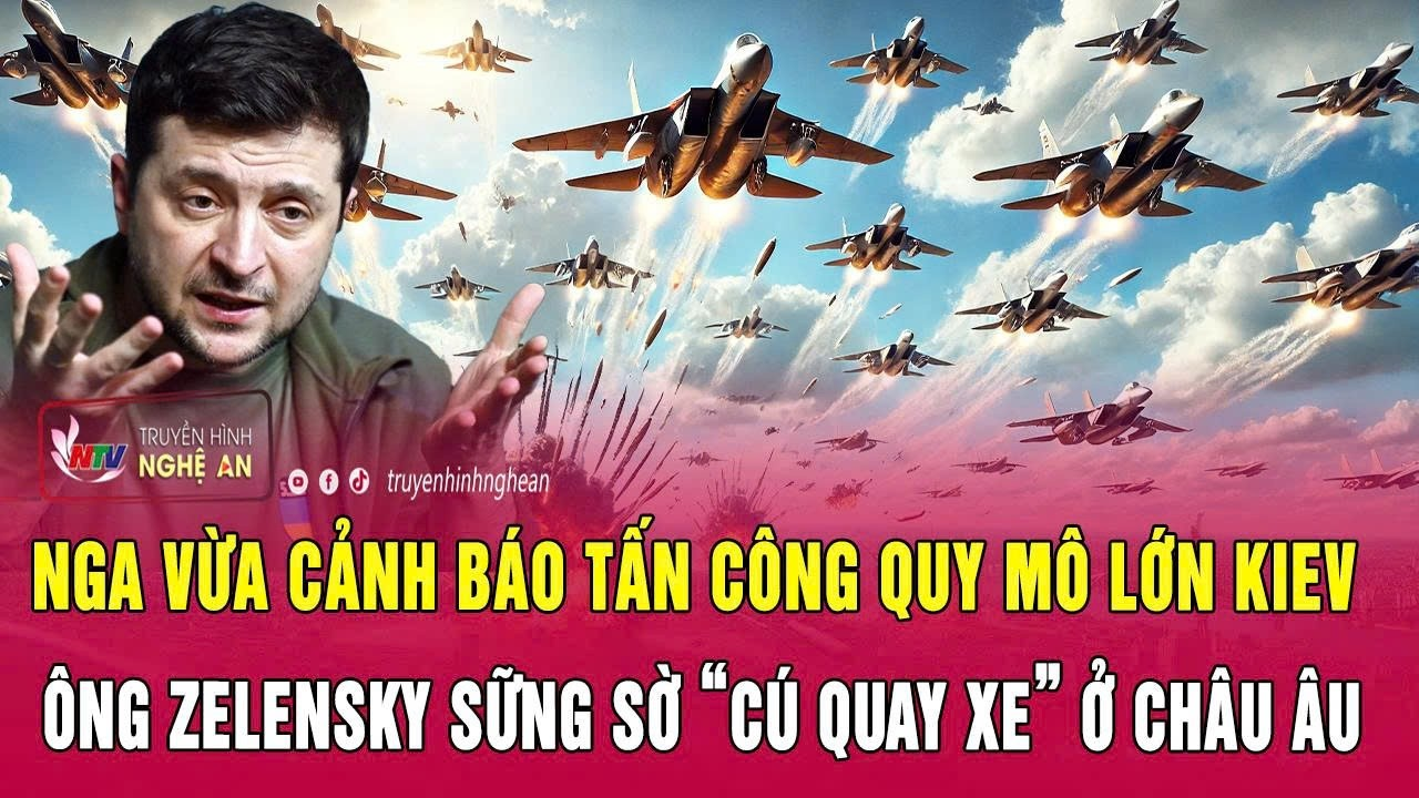 Nga vừa cảnh báo tấn công quy mô lớn Kiev, ông Zelensky sững sờ “cú quay xe” ở châu Âu