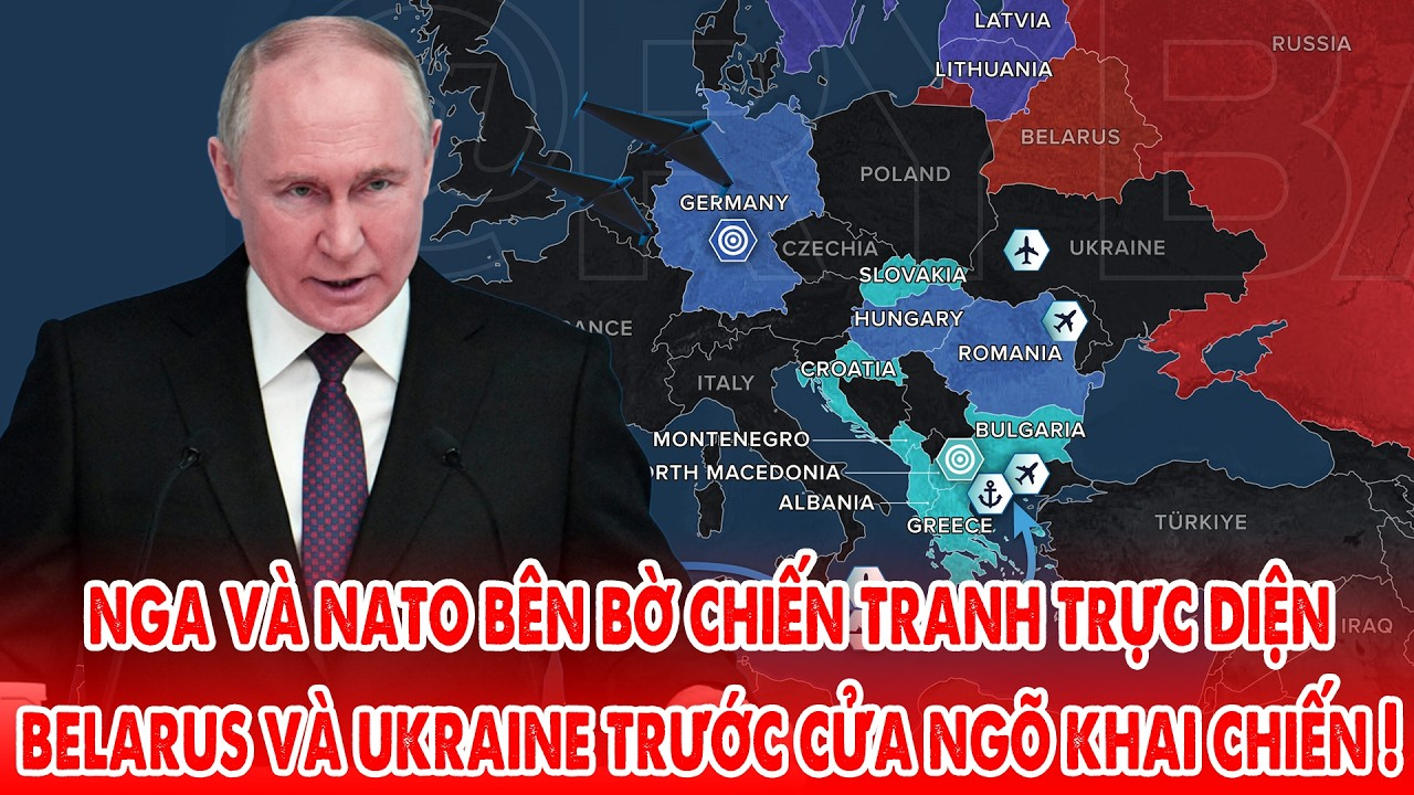 Nga và NATO bên bờ chiến tranh trực tiếp, Belarus và Ukraine cũng đứng trước cửa ngõ khai chiến !