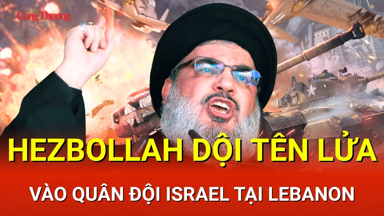 CHIẾN SỰ TRUNG ĐÔNG SÁNG 5/5: Hezbollah dội tên lửa vào quân đội Israel tại Lebanon| Báo Công Thương