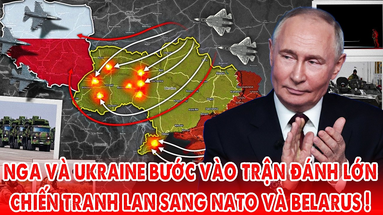 Nga và Ukraine bước vào trận đánh cực lớn, chiến tranh nguy cơn lan sang các nước NATO và Belarus !