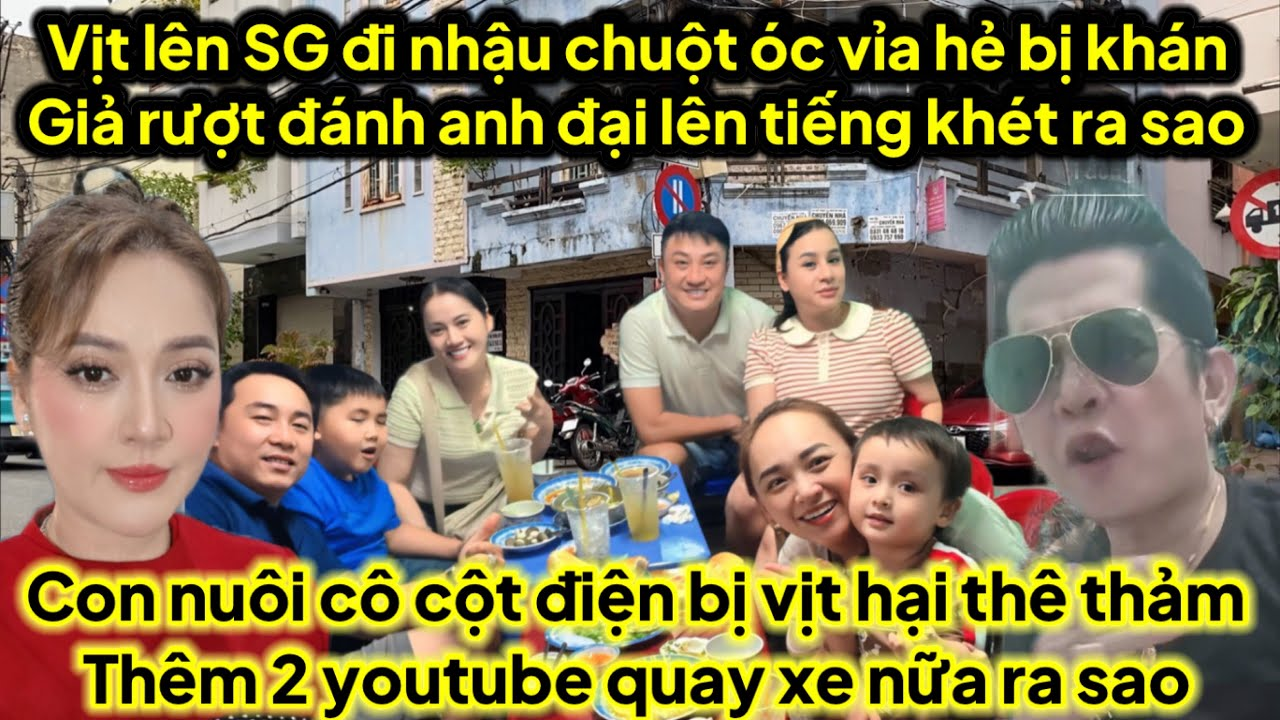 Vịt lên SG nhậu óc vỉa hè bị rượt..đ.ánh..A đại lên tiếng dạy giỗ thêm 2 youtube quay xe,bé nịn căng