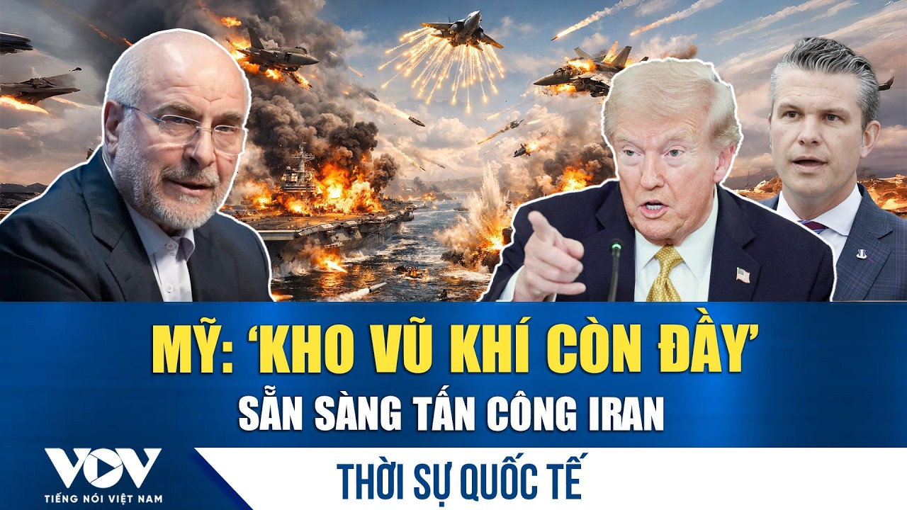 Thời sự quốc tế sáng 31/5: Mỹ tự tin vào kho vũ khí, cảnh báo tấn công Iran trở lại