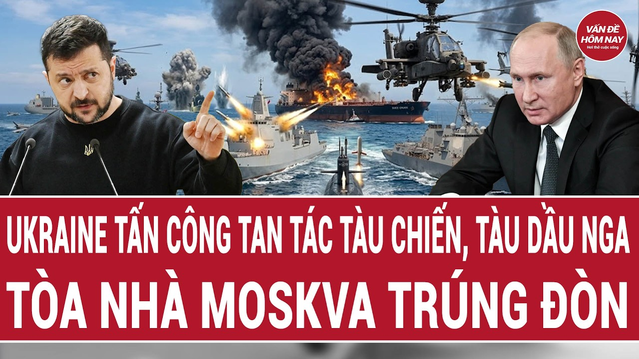 Thời sự quốc tế: Ukraine tấn công tan tác tàu chiến, tàu dầu Nga; tòa nhà Moskva trúng đòn