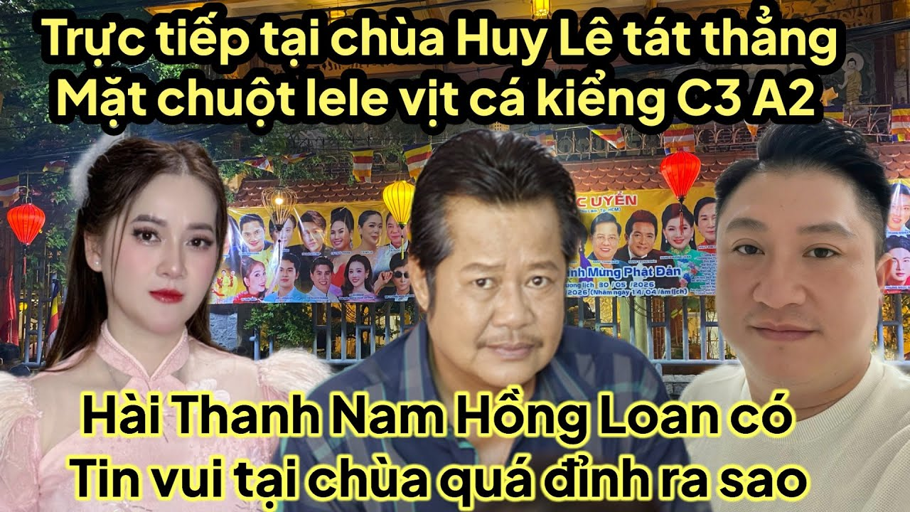 Trực tiếp tại chùa Tin vui Hồng Loan hài Thanh Nam,Huy Lê bầu show tát thẳng chuột lele cá vịt A2 A3