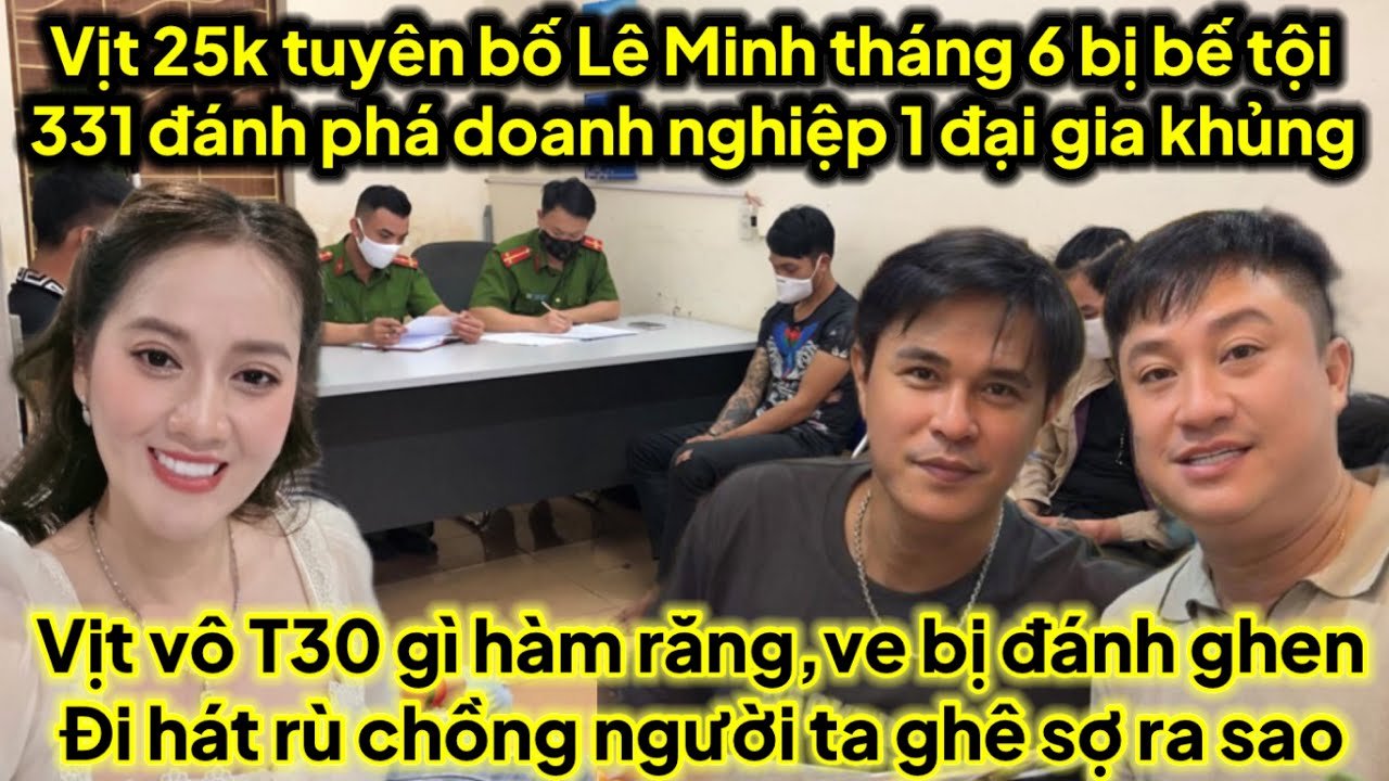 Vịt tuyên bố tháng 6 Lê Minh bị bế tội 331 đánh phá doanh nghiệp 1 đại gia,Vịt vô T30 gì hàm răng