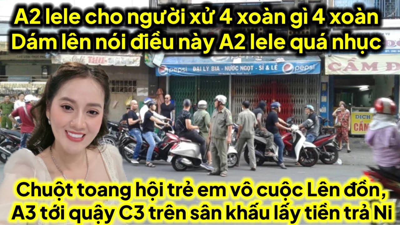 A2 lele cho người xử 4xoàn lên nói đều này A2 lele nhục,A3 tới quậy C3 trên sân khấu lấy tiền trả Ni