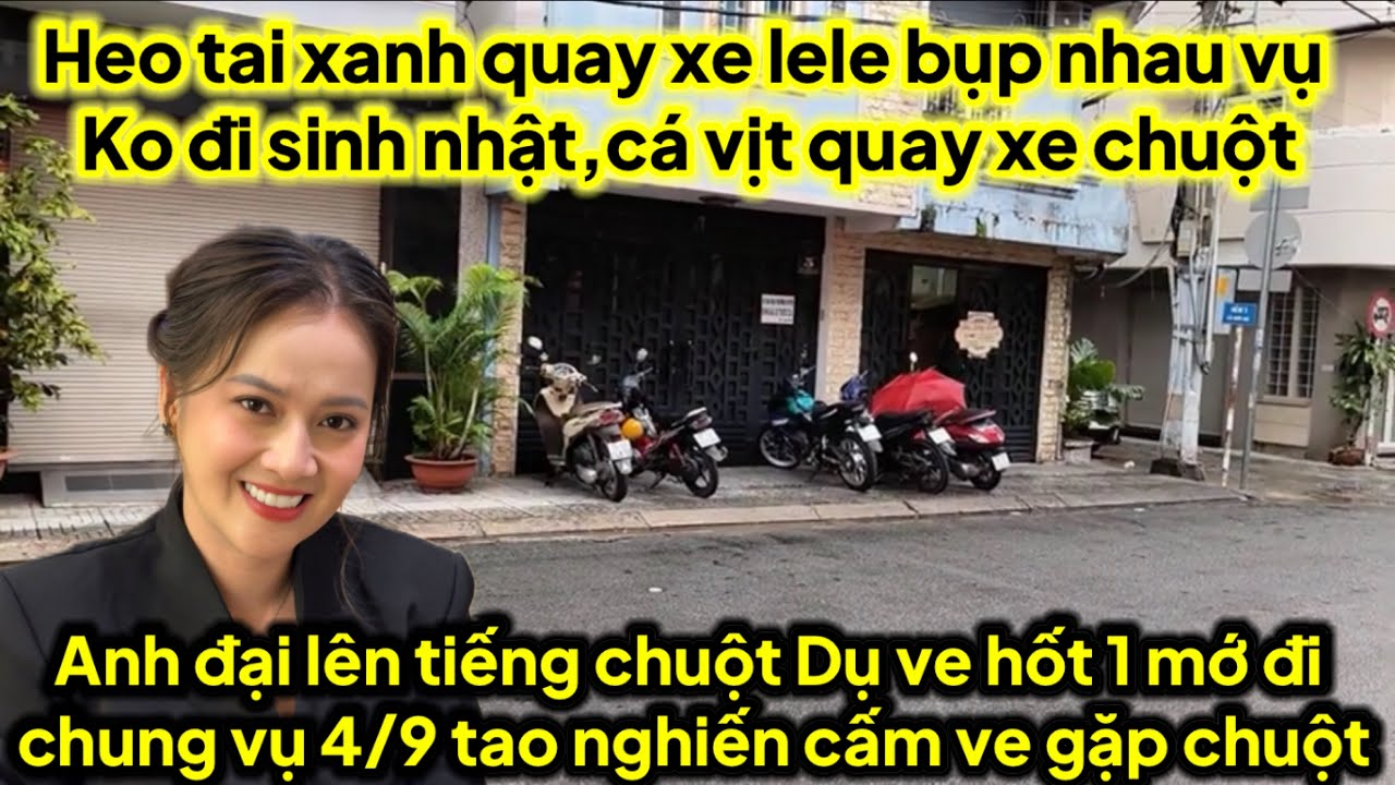 Chuột dụ ve hốt 1 mớ chung vụ 4/9 ko mún bán 2 căn nhà,heo quay xe lele,cá vịt quay xe chuột