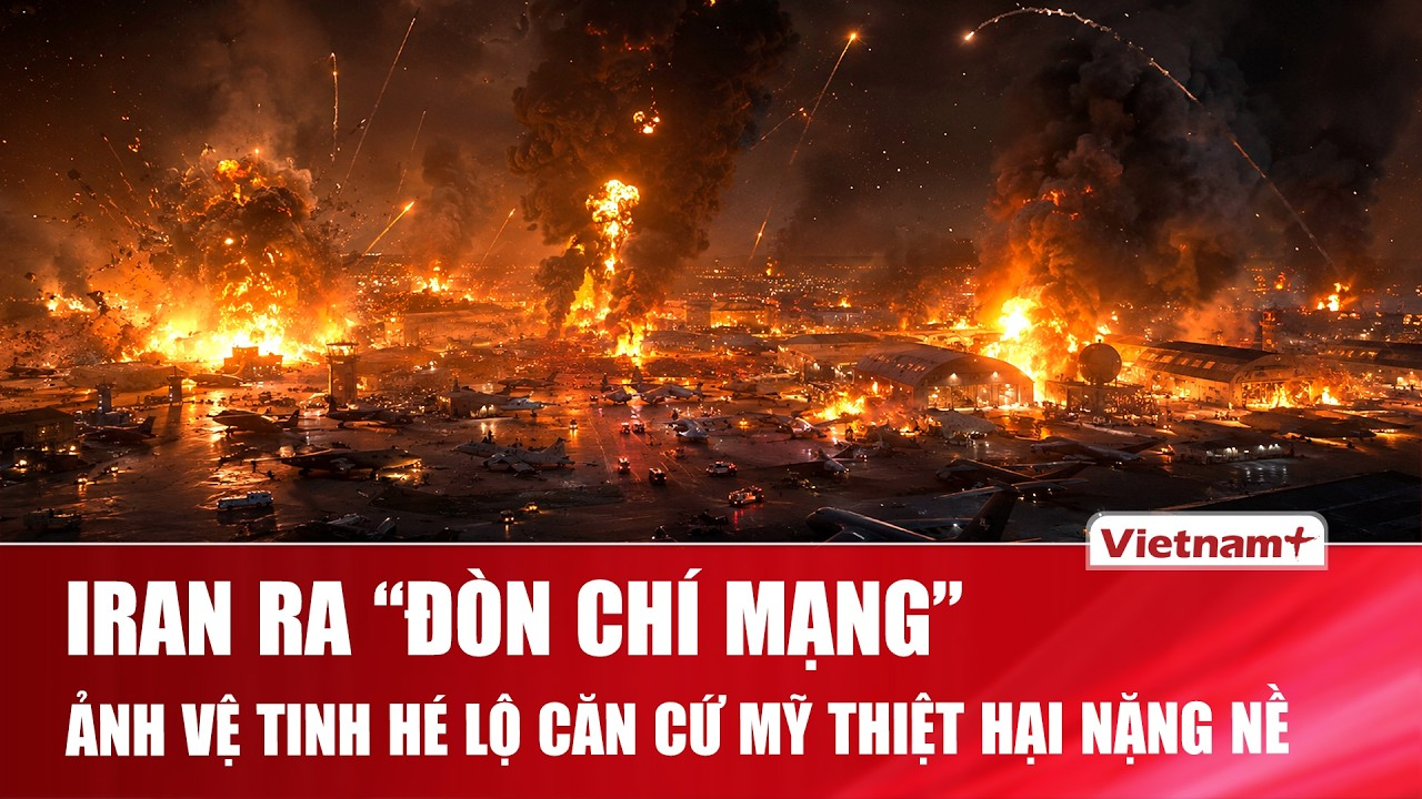 Thời sự Quốc tế sáng 5/6: Iran ra “đòn chí mạng”, ảnh vệ tinh hé lộ căn cứ Mỹ thiệt hại nặng nề